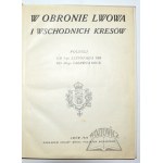 W OBRONIE Lwowa i Kresów Wschodnich. (Wyd. 1).