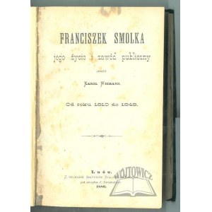 WIDMANN Karol, Franciszek Smolka jego życie i zawód publiczny.