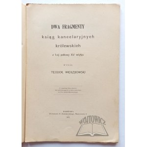 WIERZBOWSKI Teodor, Dwa fragmenty ksiąg kancelaryjskich królewskich z 1-ej połowy XV wieku.