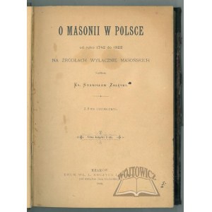 ZAŁĘSKI Stanisław, (Wyd. 1). O Masonii w Polsce od roku 1738 do 1822.