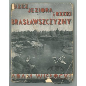 WISŁOCKI Adam, Through the lakes and rivers of the Braslav region.