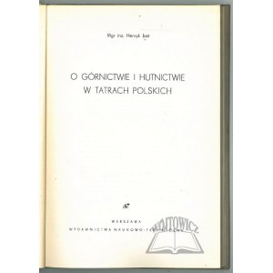 JOST Henryk, O górnictwie i hutnictwie w Tatrach Polskich.