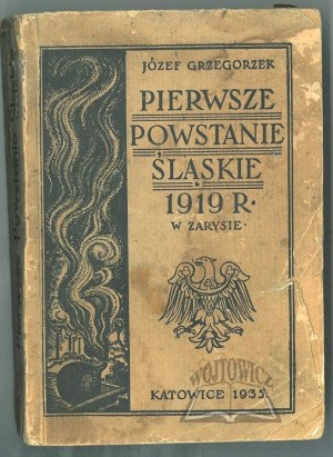 GRZEGORZEK Józef, Pierwsze powstanie śląskie 1919 roku w zarysie.