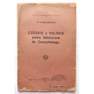 KONECZNY Feliks, Czeskie a polskie prawa historyczne do Cieszyńskiego.