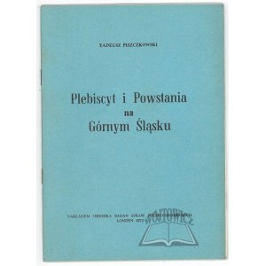 PISZCZKOWSKI Tadeusz, Plebiscite and Uprisings in Upper Silesia.