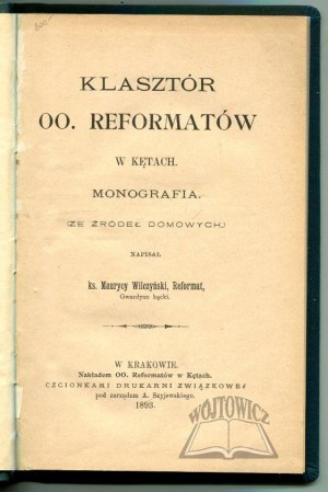 WILCZYŃSKI Maurycy, Klasztor OO. Reformatów w Kętach. Monografia. (Ze źródeł domowych).