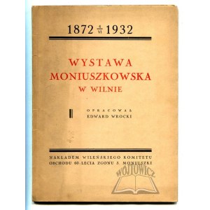 WROCKI Edward, Wystawa Moniuszkowska w Wilnie. 4 VI 1872-1932.