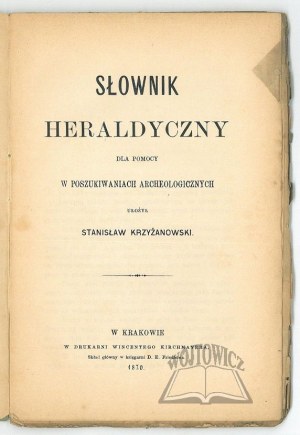 KRZYŻANOWSKI Stanisław, Słownik heraldyczny dla pomocy w poszukiwaniach archeologicznych.