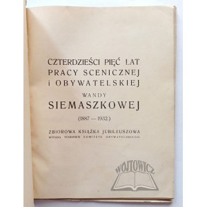 (SIEMASZKOWA Wanda) Forty-five years of stage and civic work by Wanda Siemaszkowa (1887-1932).