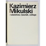 Kazimierz Mikulski. Malarstwo, rysunek, collage.