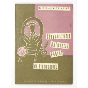 GAŁCZYŃSKI Konstanty Ildefons - Chryzostoma Bulwiecia podróż do Ciemnogrodu. Ilustr. D.  Mróz. Okł. proj....