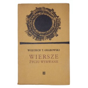 GRABOWSKI W. T. - Wiersze życiu wyrwane. Oficyna Stanisława Gliwy