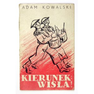 KOWALSKI A. - Kierunek: Wisła! Wiersze i pieśni 1939-1942. Ilustr. A. Wasilewski