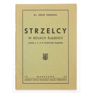 KORPAŁA J. - Strzelcy w bojach śląskich. 1936