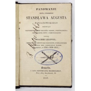 LELEWEL J. - Panowanie króla polskiego Stanisława Augusta Poniatowskiego...1847