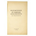 PRZEWODNIK po ogrodzie zoologicznym w Poznaniu. Poznań 1956. Nakł. Poznańskiego Ogrodu Zoologicznego. 8, s. 56,...