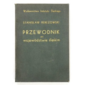 BEREZOWSKI S.- Przewodnik po województwie śląskim. 1937