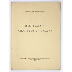RYCHLIŃSKI Stanisław - Warszawa jako stolica Polski. Warszawa 1936. Wydawnictwo Biura Ekonomicznego Zarządu Miejskiego w...