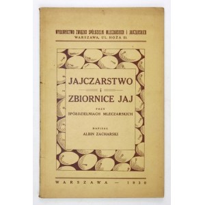 ZACHARSKI A. - Jajczarstwo i zbiornice jaj przy Spółdzielniach Mleczarskich. 1930