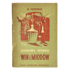 PERKOWICZ Witold - Domowy wyrób win i miodów. Warszawa 1954. Polskie Wydawnictwa Gospodarcze. 8, s. 43, [1]....