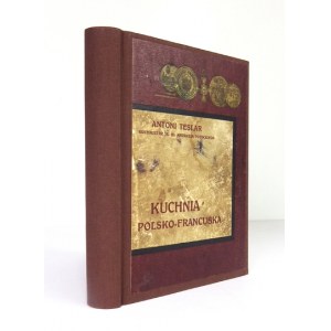 TESLAR Antoni - Kuchnia polsko-francuska. Kraków 1910. Nakł. autora. 8, s. X, 318....