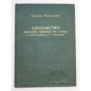 NOSZCZYŃSKI Eustachy, Szkolnictwo mniejszości niemieckiej na Górnym Śląsku w świetle polskiego prawa traktatowego.