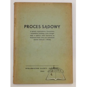 PROCES sądowyw sprawie organizatorów, kierowników i uczestników polskiego ruchu nielegalnego w zapleczu Armii Czerwonej na terytorium Polski, Litwy oraz zachodnich rejonów Białorusi i Ukrainy.