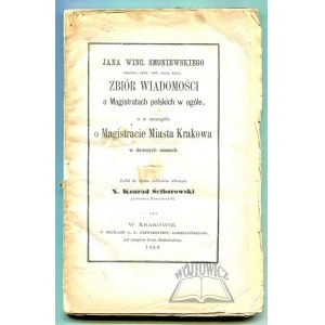 SMONIEWSKI Jan Winc., Zbiór wiadomości o Magistratach polskich w ogóle, a w szczególe o Magistracie Miasta Krakowa w dawnych czasach.