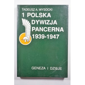 WYSOCKI Tadeusz - 1 Polska Dywizja Pancerna 1939 - 1947 Geneza i dzieje