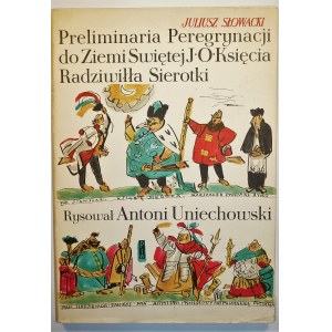 SŁOWACKI Juliusz - Preliminaria Peregrynacji do Ziemi Świętej J.O. Księcia Radziwiłła Sierotki, ilustracje Antoni UNIECHOWSKI, 1959r.