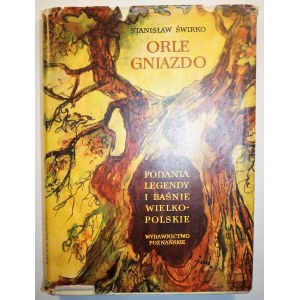 ŚWIRKO Stanisłąw - Orle gniazdo. Podania, legendy i baśnie wielkopolskie, ilustr. J.M.Szancer, Wydawnictwo Poznańskie 1969, wydanie I