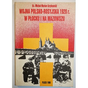GRZYBOWSKI Michał Marian - Wojna polsko-rosyjska 1920r. w Płocku i na Mazowszu. Studium historyczno-pastoralne, Płock 1990