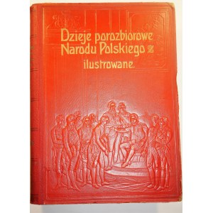 SOKOŁOWSKI August - Dzieje porozbiorowe Narodu Polskiego ilustrowane, tom I - IV (komplet), Warszawa 1904