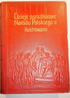 SOKOŁOWSKI August - Dzieje porozbiorowe Narodu Polskiego ilustrowane, tom I - IV (komplet), Warszawa 1904
