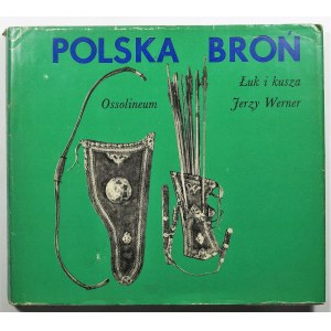[POLSKIE RZEMIOSŁO] WERNER Jerzy - Polska broń. Łuk i kusza. Ossolineum 1974