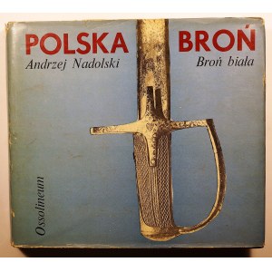 [POLSKIE RZEMIOSŁO] NADOLSKI Andrzej - Polska broń. Broń biała. Ossolineum 1974