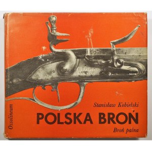 [POLSKIE RZEMIOSŁO] KOBIELSKI Stanisław - Polska broń. Broń palna. Ossolineum 1975