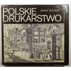 [POLSKIE RZEMIOSŁO] SOWIŃSKI Janusz - Polskie drukarstwo, Ossolineum 1988