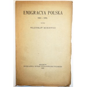 MICKIEWICZ Władysław - Emigracya Polska 1860-1890, Kraków 1908