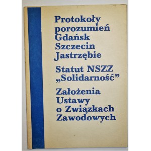 Protokoły porozumień Gdańsk Szczecin Jastrzębie. Statut NSZZ Solidarność. Założenia Ustawy o Związkach Zawodowych.