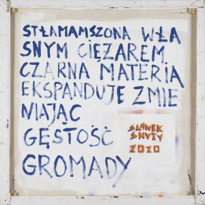 Sławomir SHUTY, STŁAMSZONA WŁASNYM CIĘŻAREM CZARNA MATERIA EKSPANDUJE ZMIENIAJĄC GĘSTOŚĆ GROMADY, 2020