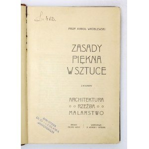 WRÓBLEWSKI Karol - Zasady piękna w sztuce. Z rycinami. Architektura, rzeźba, malarstwo. Brody 1904. Feliks West. 8,...