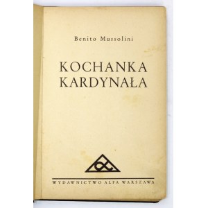 MUSSOLINI Benito - Kochanka kardynała. Dozwolony przekład Adama Michalskiego. Warszawa [1930]. Wyd. Alfa. 16d, s....