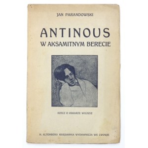 PARANDOWSKI Jan - Antinous w aksamitnym berecie. [Rzecz o Oskarze Wildzie]. Okł. M. Dolińska