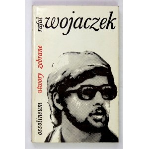 WOJACZEK Rafał - Utwory zebrane. Wstęp Tymoteusz Karpowicz. Oprac. Bogusław Kierc. Wrocław 1976. Ossolineum. 16d,...