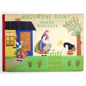 BORUDZKA Wanda - Malowane domy. Ilustracje zebrała Zofia Czasznicka. Warszawa 1954. Nasza Księgarnia. 8 podł., s....