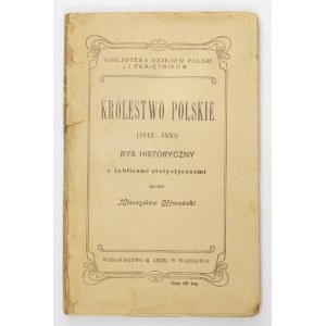 OFFMAŃSKI Mieczysław - Królestwo Polskie (1815-1830). Rys historyczny z tablicami statystycznemi. Warszawa 1907. Wyd....