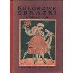 BACZYŃSKA S., PORAZIŃSKA J., SZELBURG E. - Kolorowe obrazki z wierszykami [1929] [il. Bartłomiejczyk, Mackiewicz, Norblin, Sopoćko i in.]