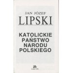 LIPSKI Jan Józef - Katolickie państwo narodu polskiego [wydanie pierwsze Londyn 1994]