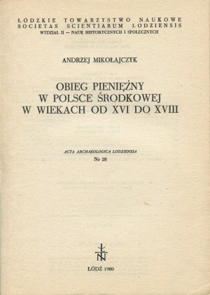 [numizmatyka] MIKOŁAJCZYK Andrzej - Obieg pieniężny w Polsce środkowej w wiekach od XVI do XVIII [1980]